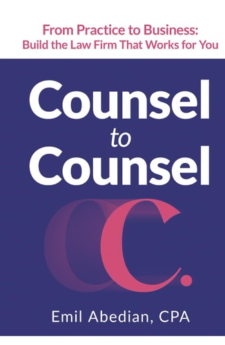 Counsel to Counsel From Practice to Business Build the Law Firm That Works for You
