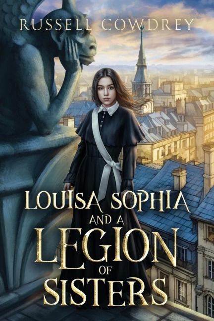 Louisa Sophia and a Legion of Sisters: A Historical Action Adventure about Sisterhood and Survival