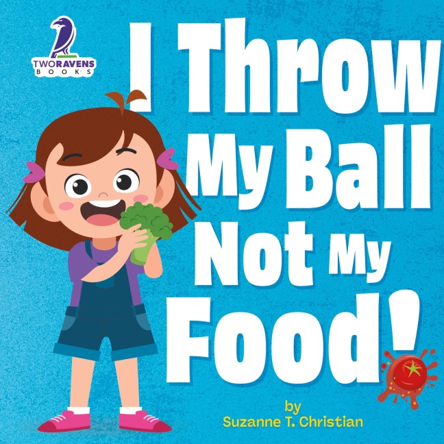 I Throw My Ball, Not My Food!: An Affirmation-Themed Toddler Book About Not Throwing Food (Ages 2-4)