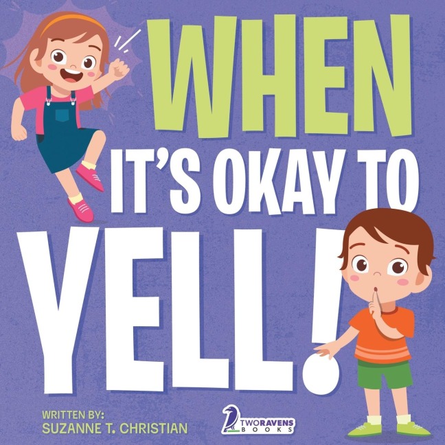 When Its Okay to YELL!: An Illustrated Toddler Book About Not Yelling (Ages 2-4)