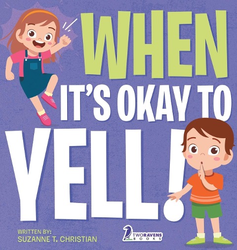 When Its Okay to YELL!: An Illustrated Toddler Book About Not Yelling (Ages 2-4)