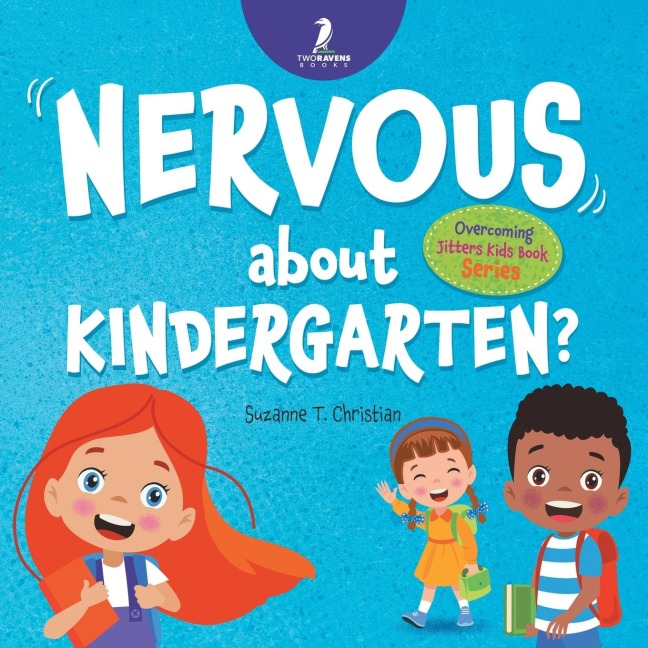 Nervous About Kindergarten?: An Affirmation-Themed Childrens Book To Help Kids (Ages 4-6) Overcome School Jitters