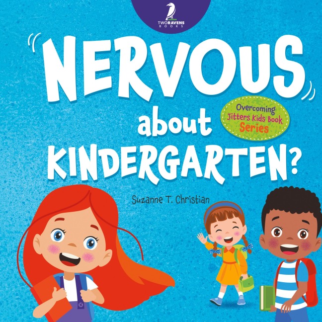 Nervous About Kindergarten?: An Affirmation-Themed Childrens Book To Help Kids (Ages 4-6) Overcome School Jitters