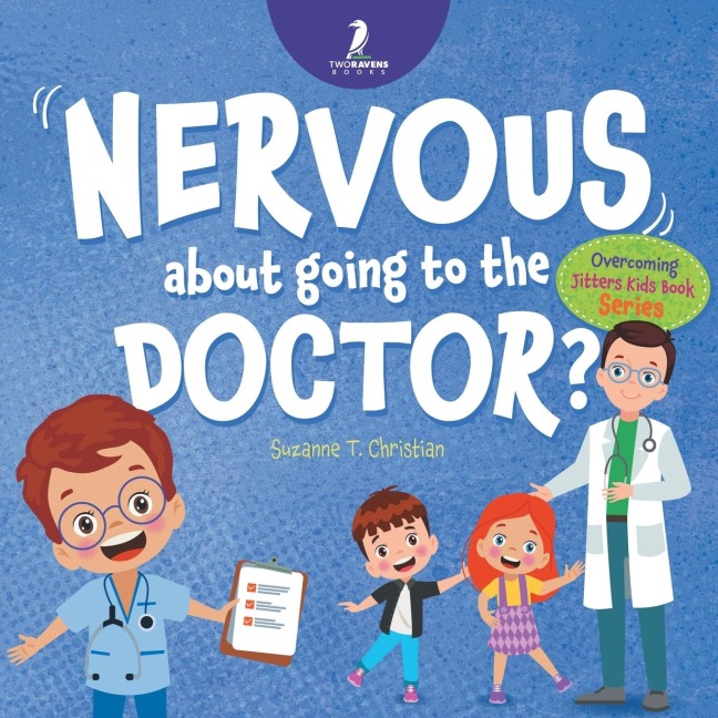 Nervous About Going To The Doctor: An Affirmation-Themed Childrens Book To Help Kids (Ages 4-6) Overcome Medical Visit Jitters