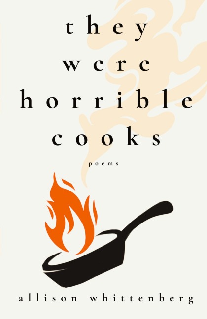 They Were Horrible Cooks: Poems