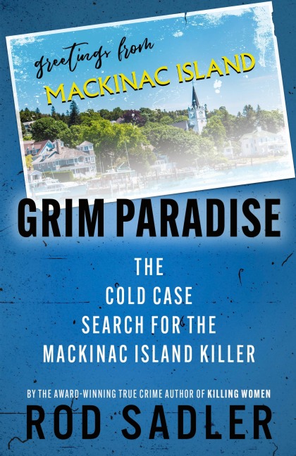 GRIM PARADISE: The Cold Case Search for the Mackinac Island Killer
