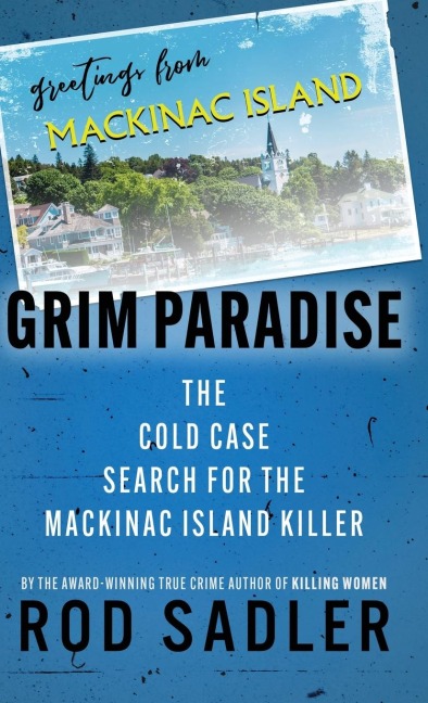 GRIM PARADISE: The Cold Case Search for the Mackinac Island Killer