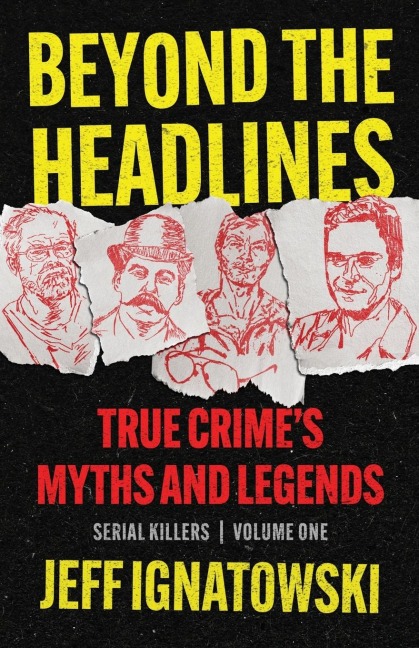 BEYOND THE HEADLINES: True Crimes Myths and Legends