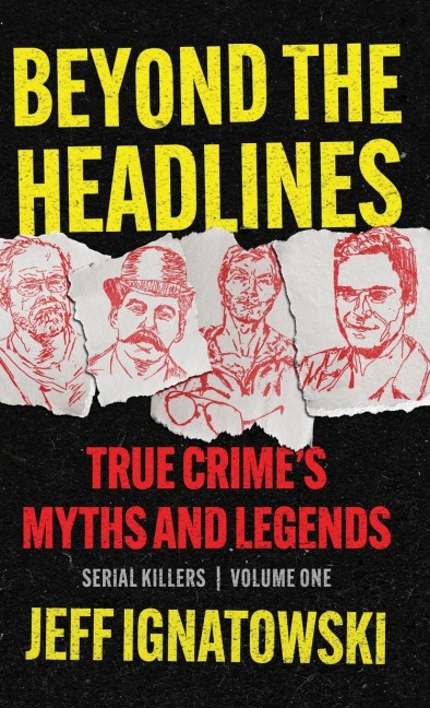 BEYOND THE HEADLINES: True Crimes Myths and Legends