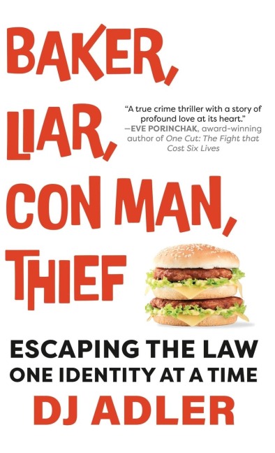 BAKER, LIAR, CON MAN, THIEF: Escaping the Law One Identity at a Time