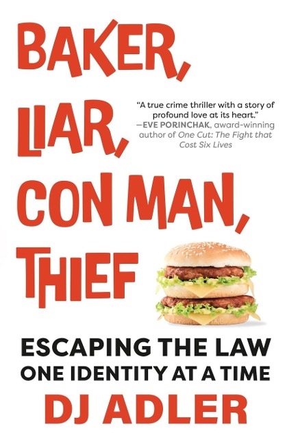 BAKER, LIAR, CON MAN, THIEF: Escaping the Law One Identity at a Time