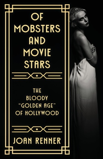 OF MOBSTERS AND MOVIE STARS: The Bloody Golden Age of Hollywood