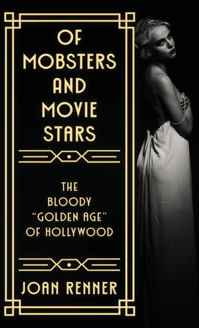 OF MOBSTERS AND MOVIE STARS: The Bloody Golden Age of Hollywood