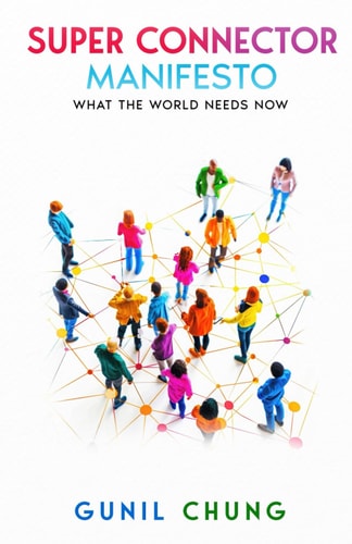 Super Connector Manifesto What the World Needs Now