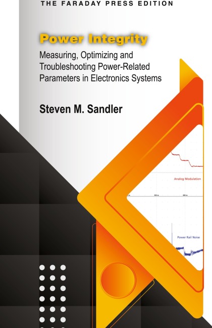 Power Integrity: Measuring, Optimizing and Troubleshooting Power-Related Parameters in Electronics Systems