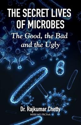 The Secret Lives of Microbes: The Good, the Bad and the Ugly