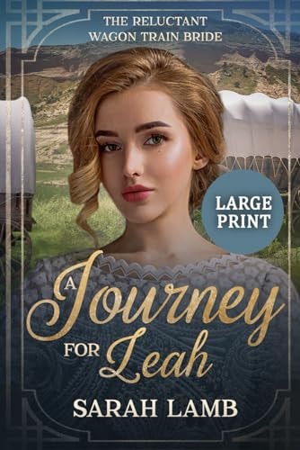 A Journey for Leah (Large Print) The Reluctant Wagon Train Bride - Book 13