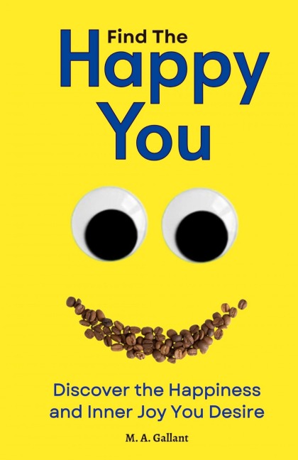 Find The Happy You: Discover the Happiness and Inner Joy You Desire