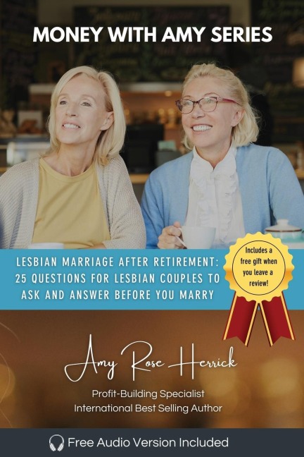 Lesbian Marriage after Retirement: 25 Questions for Lesbian Couples to Ask and Answer Before You Marry