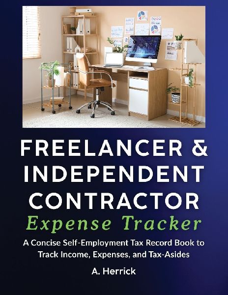 Freelancer & Independent Contractor Expense Tracker: A Concise Self-Employment Tax Record Book to Track Income, Expenses, and Tax Set-Asides (Schedule C)