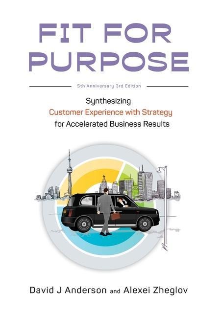 Fit for Purpose 5th Anniversary Edition: Synthesizing Customer Experience with Strategy for Accelerated Business Results