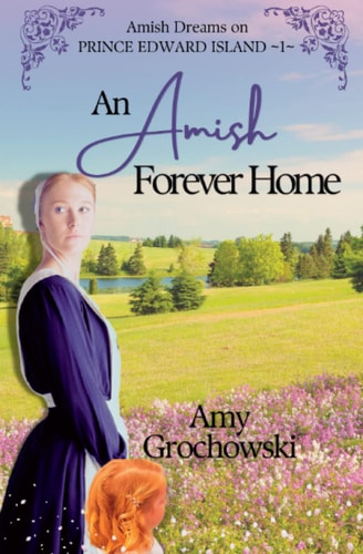 An Amish Forever Home Amish Dreams on Prince Edward Island, Book 1