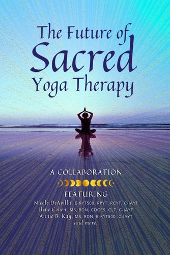 The Future of Sacred Yoga Therapy Combining Science with the Sacred Roots of Yoga, Both in Personal Practice and as Integrative Medicine