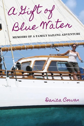 A Gift of Blue Water Memoirs of a Family Sailing Adventure