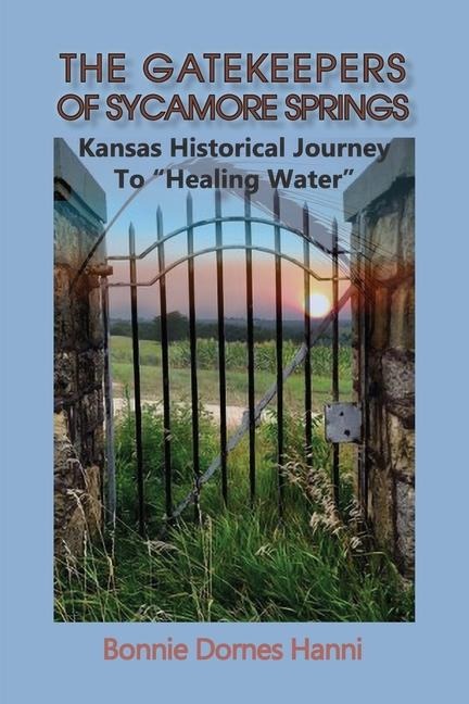 The Gatekeepers of Sycamore Springs: Kansas Historical Journey To Healing Water