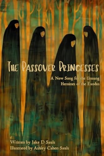 The Passover Princesses A New Song for the Unsung Heroines of the Exodus