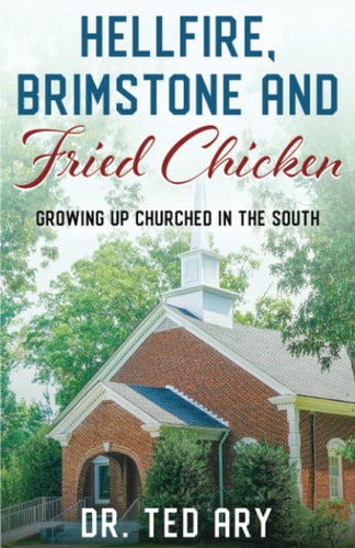 Hellfire, Brimstone and Fried Chicken Growing Up CHURCHED in the South