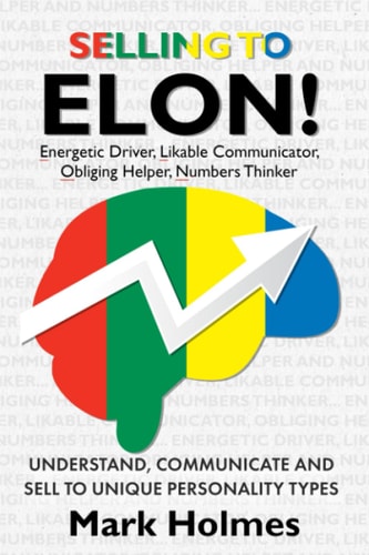 Selling to ELON! Understand, Communicate and Sell to Unique Personality Types