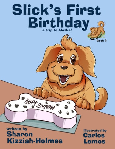 Slick's First Birthday A Trip to Alaska