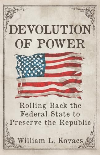 Devolution of Power Rolling Back the Federal State to Preserve the Republic