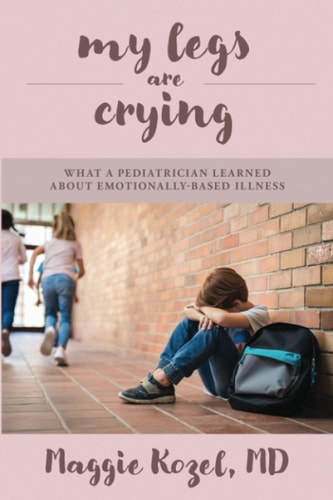 My Legs Are Crying What A Pediatrician Learned About Emotionally-Based Illness