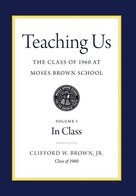 Teaching Us: The Class of 1960 at Moses Brown School: Volume I, In Class