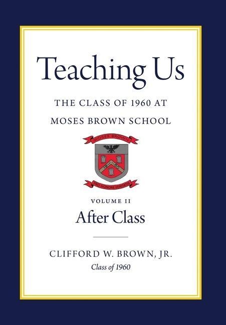 Teaching Us: The Class of 1960 at Moses Brown School: Volume II, After Class