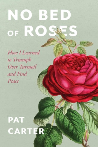 No Bed of Roses How I Learned to Overcome Turmoil and Find Peace