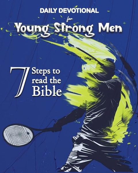 Daily Devotional for Young Strong Men: 7 Steps to  read the  Bible