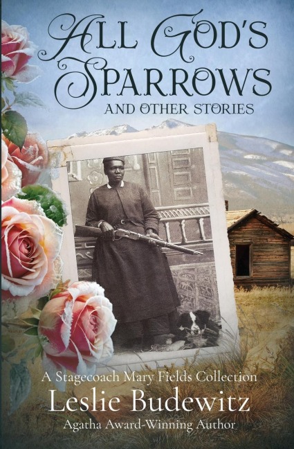 All Gods Sparrows and Other Stories: A Stagecoach Mary Fields Collection
