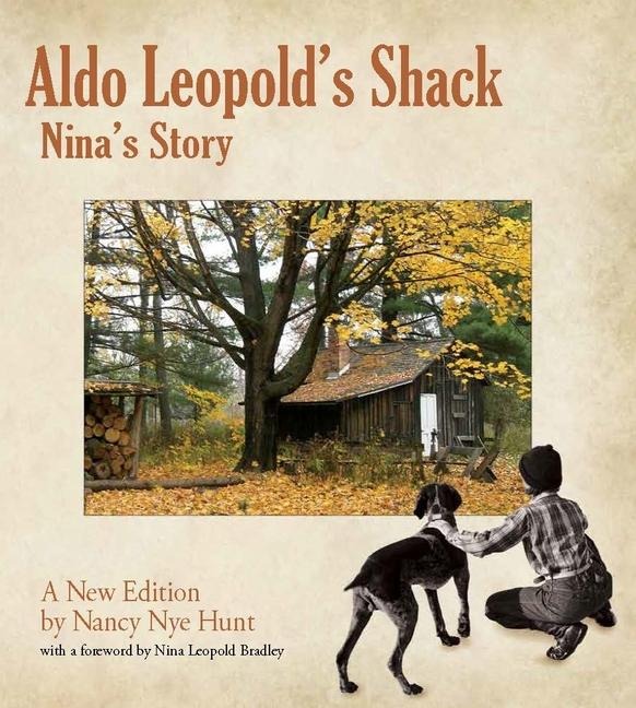 Aldo Leopold's Shack: Nina's Story (a New Edition)