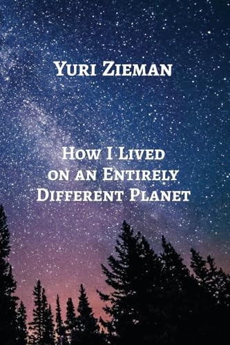 How I Lived on an Entirely Different Planet