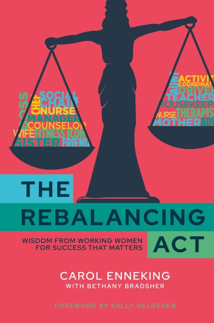 The Rebalancing Act: Wisdom from Working Women For Success that Matters