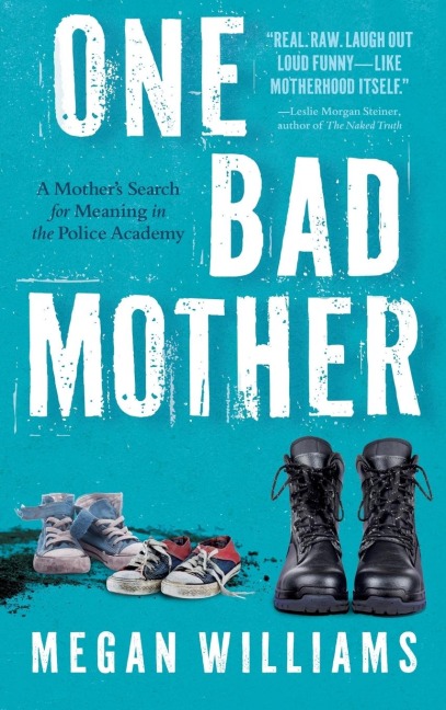 One Bad Mother: A Mothers Search for Meaning in the Police Academy