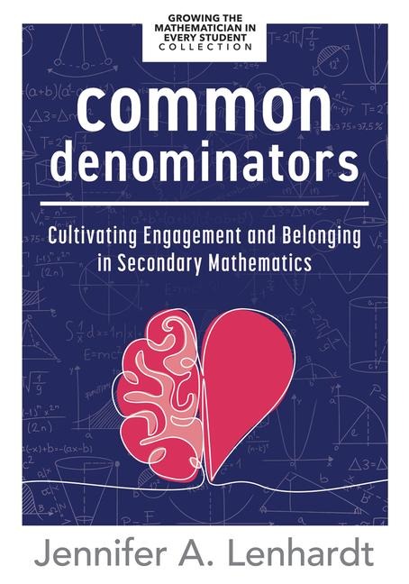 Common Denominators: Cultivating Engagement and Belonging in Secondary Mathematics (Reengage Students in Mathematics by Creating Spaces Where All Students Belong.)