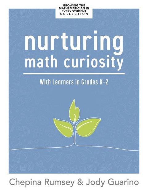 Nurturing Math Curiosity with Learners in Grades K-2: (Grow Your Students Math Curiosity.)