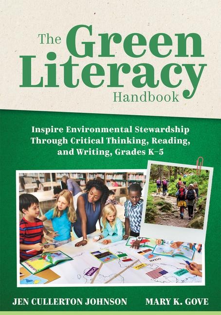 The Green Literacy Handbook: Inspire Environmental Stewardship Through Critical Thinking, Reading, and Writing, Grades K-5 (Active Learning That Inspires Critical Thinking and Environmental Awareness)