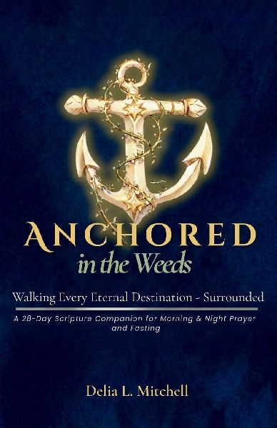ANCHORED IN THE WEEDS: Walking Every Eternal Destination-Surrounded