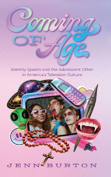 Coming of Age: Identity Quests and the Adolescent Other in Americas Television Culture