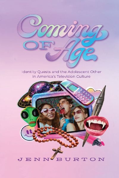 Coming of Age: Identity Quests and the Adolescent Other in Americas Television Culture